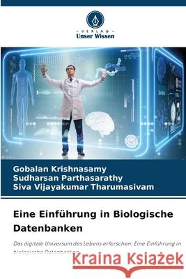 Eine Einf?hrung in Biologische Datenbanken Gobalan Krishnasamy Sudharsan Parthasarathy Siva Vijayakumar Tharumasivam 9786207702954