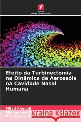 Efeito da Turbinectomia na Din?mica de Aeross?is na Cavidade Nasal Humana Milad Ahmadi Mohammed Zubair Vizy Nazira Riazuddin 9786207703395