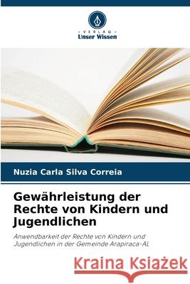 Gew?hrleistung der Rechte von Kindern und Jugendlichen Nuzia Carla Silva Correia 9786207703623