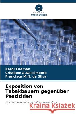 Exposition von Tabakbauern gegen?ber Pestiziden Karol Fireman Cristiane A Francisca M 9786207703678