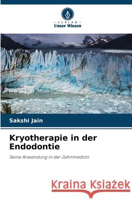 Kryotherapie in der Endodontie Sakshi Jain 9786207703876