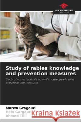 Study of rabies knowledge and prevention measures Marwa Gragouri Hela Gargouri Ahmed Tlili 9786207704392 Our Knowledge Publishing