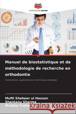 Manuel de biostatistique et de m?thodologie de recherche en orthodontie Mufti Shehee Shantanu Sharma Mridula Trehan 9786207704484 Editions Notre Savoir