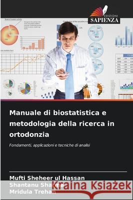 Manuale di biostatistica e metodologia della ricerca in ortodonzia Mufti Shehee Shantanu Sharma Mridula Trehan 9786207704552 Edizioni Sapienza