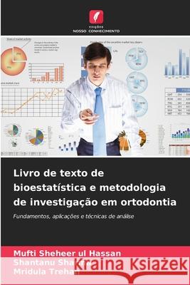 Livro de texto de bioestat?stica e metodologia de investiga??o em ortodontia Mufti Shehee Shantanu Sharma Mridula Trehan 9786207704569