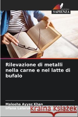 Rilevazione di metalli nella carne e nel latte di bufalo Maleeha Ayyaz Khan Irfana Lalarukh Gaite 9786207704781