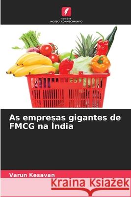 As empresas gigantes de FMCG na ?ndia Varun Kesavan 9786207704880 Edicoes Nosso Conhecimento