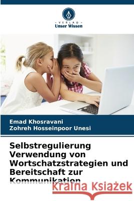 Selbstregulierung Verwendung von Wortschatzstrategien und Bereitschaft zur Kommunikation Emad Khosravani Zohreh Hosseinpoo 9786207705115