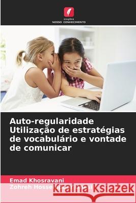 Auto-regularidade Utiliza??o de estrat?gias de vocabul?rio e vontade de comunicar Emad Khosravani Zohreh Hosseinpoo 9786207705153