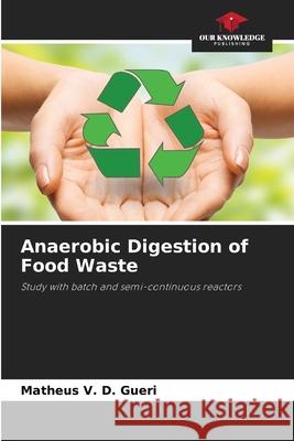 Anaerobic Digestion of Food Waste Matheus V 9786207705498 Our Knowledge Publishing