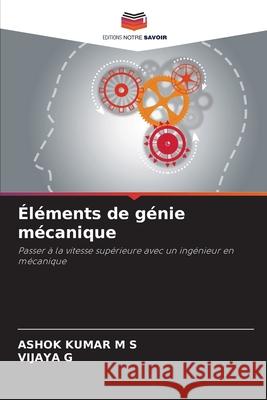 ?l?ments de g?nie m?canique Ashok Kuma Vijaya G 9786207705856 Editions Notre Savoir