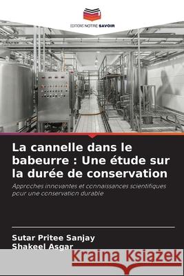 La cannelle dans le babeurre: Une ?tude sur la dur?e de conservation Sutar Pritee Sanjay Shakeel Asgar 9786207706037