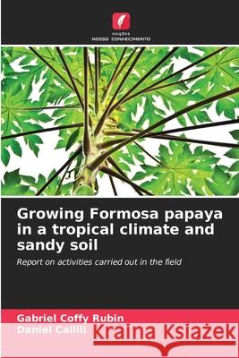 Growing Formosa papaya in a tropical climate and sandy soil Gabriel Coff Daniel Callili 9786207706426 Edicoes Nosso Conhecimento