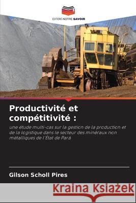 Productivité et compétitivité : Scholl Pires, Gilson 9786207706563