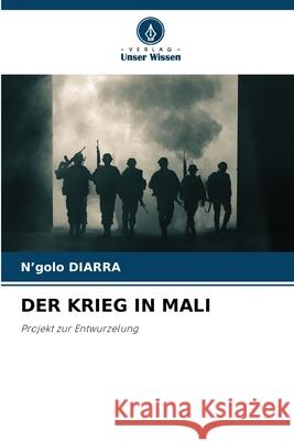 Der Krieg in Mali N'Golo Diarra 9786207706617 Verlag Unser Wissen