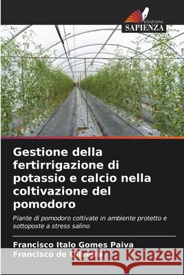 Gestione della fertirrigazione di potassio e calcio nella coltivazione del pomodoro Francisco Italo Gome Francisco d 9786207706716 Edizioni Sapienza