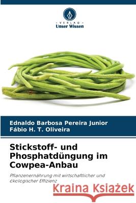 Stickstoff- und Phosphatd?ngung im Cowpea-Anbau Ednaldo Barbosa Pereir F?bio H. T. Oliveira 9786207707225 Verlag Unser Wissen
