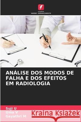An?lise DOS Modos de Falha E DOS Efeitos Em Radiologia Suji U Uma V Gayathri M 9786207707300 Edicoes Nosso Conhecimento