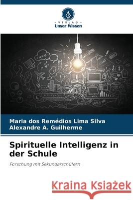 Spirituelle Intelligenz in der Schule Maria Dos Rem?dios Lim Alexandre A. Guilherme 9786207707393
