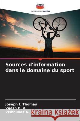 Sources d'information dans le domaine du sport Joseph I Vijesh P Vishnudas A 9786207708062 Editions Notre Savoir