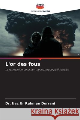 L'or des fous Ijaz Ur Rahman Durrani 9786207708253