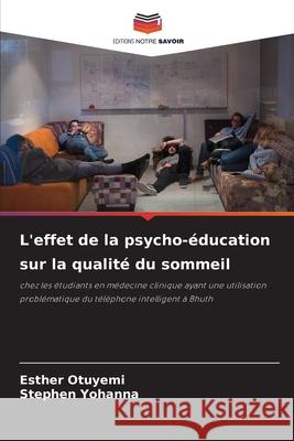 L'effet de la psycho-?ducation sur la qualit? du sommeil Esther Otuyemi Stephen Yohanna 9786207708369 Editions Notre Savoir