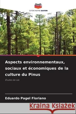 Aspects environnementaux, sociaux et ?conomiques de la culture du Pinus Eduardo Pagel Floriano 9786207708802 Editions Notre Savoir