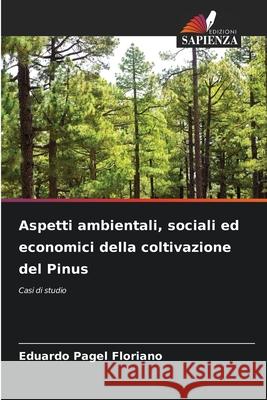 Aspetti ambientali, sociali ed economici della coltivazione del Pinus Eduardo Pagel Floriano 9786207708819 Edizioni Sapienza