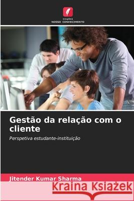 Gest?o da rela??o com o cliente Jitender Kumar Sharma 9786207708994 Edicoes Nosso Conhecimento