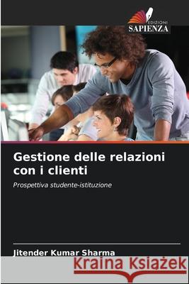 Gestione delle relazioni con i clienti Jitender Kumar Sharma 9786207709007 Edizioni Sapienza