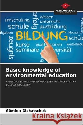 Basic knowledge of environmental education G?nther Dichatschek 9786207709496 Our Knowledge Publishing