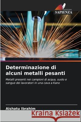 Determinazione di alcuni metalli pesanti Aishatu Ibrahim 9786207709632 Edizioni Sapienza