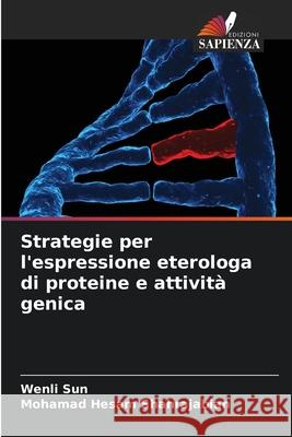 Strategie per l'espressione eterologa di proteine e attivit? genica Wenli Sun Mohamad Hesam Shahrajabian 9786207709809 Edizioni Sapienza