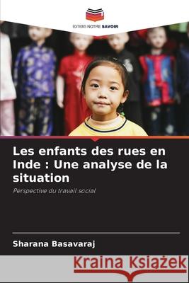 Les enfants des rues en Inde: Une analyse de la situation Sharana Basavaraj 9786207710294