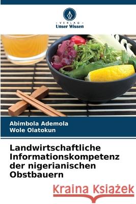 Landwirtschaftliche Informationskompetenz der nigerianischen Obstbauern Abimbola Ademola Wole Olatokun 9786207710454