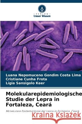 Molekularepidemiologische Studie der Lepra in Fortaleza, Ceará Nepomuceno Gondim Costa Lima, Luana, Cunha Frota, Cristiane, Sansigolo Keer, Lígia 9786207710768