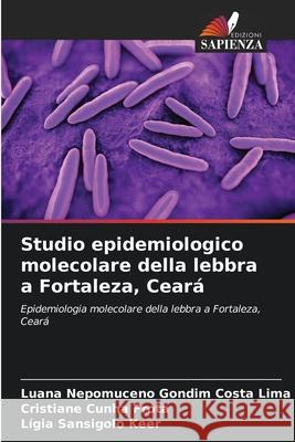 Studio epidemiologico molecolare della lebbra a Fortaleza, Ceará Nepomuceno Gondim Costa Lima, Luana, Cunha Frota, Cristiane, Sansigolo Keer, Lígia 9786207710782