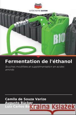 Fermentation de l'?thanol Camila d Augusto B?cker Luiz Carlos Basso 9786207711956 Editions Notre Savoir