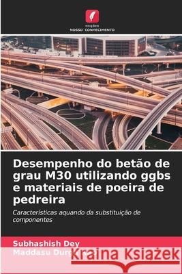 Desempenho do bet?o de grau M30 utilizando ggbs e materiais de poeira de pedreira Subhashish Dey Maddasu Durga Rao 9786207712113 Edicoes Nosso Conhecimento