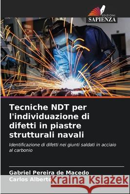 Tecniche NDT per l'individuazione di difetti in piastre strutturali navali Gabriel Pereir Carlos Alberto 9786207712403 Edizioni Sapienza