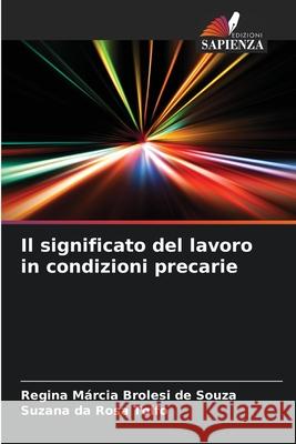 Il significato del lavoro in condizioni precarie Regina M?rcia Broles Suzana D 9786207713196 Edizioni Sapienza