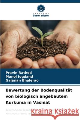 Bewertung der Bodenqualit?t von biologisch angebautem Kurkuma in Vasmat Pravin Rathod Manoj Jogdand Gajanan Bhalerao 9786207713523 Verlag Unser Wissen