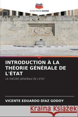 Introduction ? La Th?orie G?n?rale de l'?tat Vicente Eduardo D?a 9786207713790 Editions Notre Savoir