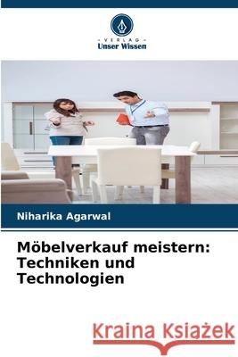 M?belverkauf meistern: Techniken und Technologien Niharika Agarwal 9786207714421 Verlag Unser Wissen