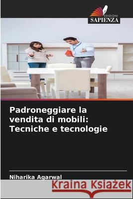 Padroneggiare la vendita di mobili: Tecniche e tecnologie Niharika Agarwal 9786207714469 Edizioni Sapienza