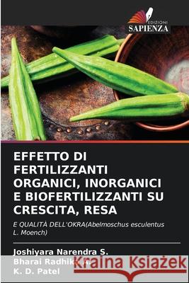 Effetto Di Fertilizzanti Organici, Inorganici E Biofertilizzanti Su Crescita, Resa Joshiyara Narendr Bharai Radhik K. D. Patel 9786207714728 Edizioni Sapienza