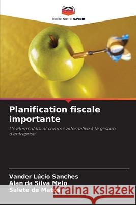 Planification fiscale importante Vander L?cio Sanches Alan Da Silva Melo Salete de Matos 9786207715046