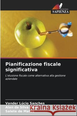 Pianificazione fiscale significativa Vander L?cio Sanches Alan Da Silva Melo Salete de Matos 9786207715053 Edizioni Sapienza