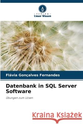 Datenbank in SQL Server Software Fl?via Gon?alves Fernandes 9786207715312 Verlag Unser Wissen