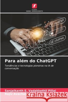 Para al?m do ChatGPT Sanjaikanth E. Vadakkethil Pillai Rajiv Avacharmal 9786207715657 Edicoes Nosso Conhecimento